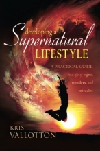 Cover art for Developing a Supernatural Lifestyle: A Practical Guide to a Life of Signs, Wonders, and Miracles