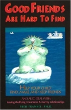 Cover art for Good Friends Are Hard to Find: Help Your Child Find, Make, and Keep Friends