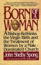 Cover art for Born of a Woman: A Bishop Rethinks the Virgin Birth and the Treatment of Women by a Male-Dominated Church