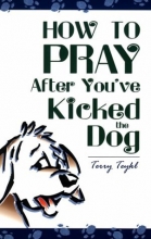 Cover art for How to Pray After You've Kicked the Dog