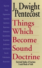 Cover art for Things Which Become Sound Doctrine: Doctrinal Studies of Fourteen Crucial Words of Faith