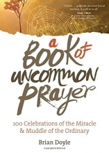 Cover art for A Book of Uncommon Prayer: 100 Celebrations of the Miracle & Muddle of the Ordinary