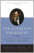 Cover art for The Eloquent President: A Portrait of Lincoln Through His Words