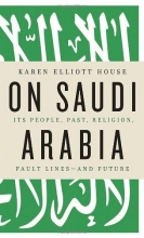Cover art for On Saudi Arabia: Its People, Past, Religion, Fault Lines - and Future