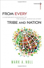 Cover art for From Every Tribe and Nation: A Historian's Discovery of the Global Christian Story (Turning South: Christian Scholars in an Age of World Christianity)