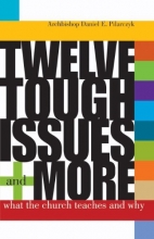 Cover art for Twelve Tough Issues and More: What the Church Teaches and Why: Revised and Expanded