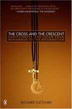 Cover art for The Cross and The Crescent: The Dramatic Story of the Earliest Encounters Between Christians and Muslims
