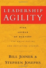 Cover art for Leadership Agility: Five Levels of Mastery for Anticipating and Initiating Change