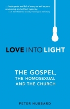 Cover art for Love Into Light: The Gospel, The Homosexual and The Church