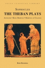 Cover art for The Theban Plays: Antigone, King Oidipous and Oidipous at Colonus (Focus Classical Library)