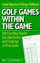Cover art for Golf Games Within the Game: 200 fun ways players can add variety and challenge to their game