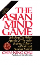 Cover art for The Asian Mind Game: Unlocking the Hidden Agenda of the Asian Business Culture - A Westerner's Survival Manual