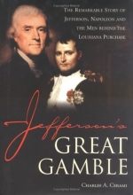 Cover art for Jefferson's Great Gamble: The Remarkable Story of Jefferson, Napoleon and the Men Behind the Louisiana Purchase