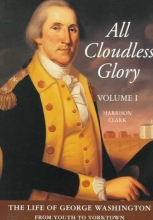 Cover art for All Cloudless Glory: The Life of George Washington (Life of George Washington, Vol 1)