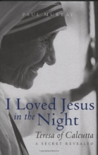 Cover art for I Loved Jesus in the Night: Teresa of Calcutta-A Secret Revealed