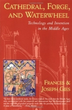 Cover art for Cathedral, Forge and Waterwheel: Technology and Invention in the Middle Ages