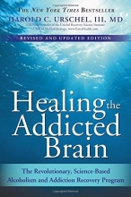 Cover art for Healing the Addicted Brain: The Revolutionary, Science-Based Alcoholism and Addiction Recovery Program