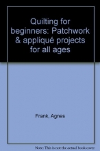 Cover art for Quilting for beginners: Patchwork & applique projects for all ages