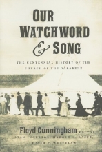 Cover art for Our Watchword and Song: The Centennial History of the Church of the Nazarene