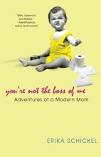 Cover art for You're Not The Boss Of Me: Adventures Of A Modern Mom