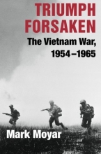 Cover art for Triumph Forsaken: The Vietnam War, 1954-1965