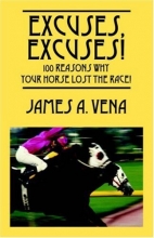 Cover art for Excuses, Excuses!  100 Reasons Why Your Horse Lost the Race!