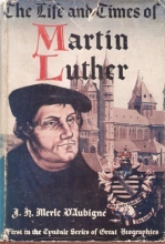 Cover art for The life and times of Martin Luther: Selections from D'Aubigne's famed History of the Reformation of the sixteenth century (The Tyndale series of great biographies)