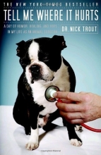 Cover art for Tell Me Where It Hurts: A Day of Humor, Healing, and Hope in My Life as an Animal Surgeon