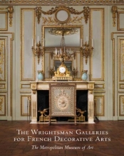 Cover art for The Wrightsman Galleries for French Decorative Arts, The Metropolitan Museum of Art