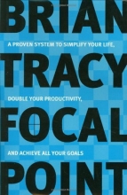 Cover art for Focal Point: A Proven System to Simplify Your Life, Double Your Productivity, and Achieve All Your Goals