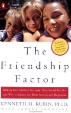 Cover art for The Friendship Factor: Helping Our Children Navigate Their Social World--and Why It Matters for Their S uccess and Happiness