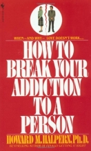 Cover art for How to Break Your Addiction to a Person: When and Why Love Doesn't Work, and What to Do About It