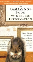 Cover art for The Amazing Book of Useless Information: More Things You Didn't Need to Know But Are About to Find Out