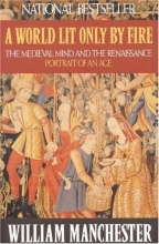 Cover art for A World Lit Only by Fire: The Medieval Mind and the Renaissance: Portrait of an Age