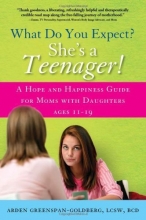 Cover art for What Do You Expect? She's a Teenager!: A Hope and Happiness Guide for Moms with Daughters Ages 11  19