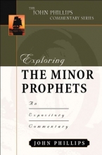 Cover art for Exploring the Minor Prophets (John Phillips Commentary Series) (The John Phillips Commentary Series)