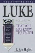 Cover art for Luke: That You May Know the Truth, Volume II (Hughes, R. Kent. Preaching the Word.)