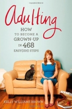 Cover art for Adulting: How to Become a Grown-up in 468 Easy(ish) Steps