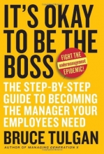 Cover art for It's Okay to Be the Boss: The Step-by-Step Guide to Becoming the Manager Your Employees Need