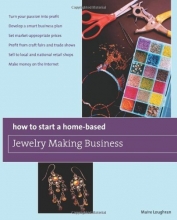Cover art for How to Start a Home-Based Jewelry Making Business: *Turn Your Passion Into Profit *Develop A Smart Business Plan *Set Market-Appropriate Prices ... On The Internet (Home-Based Business Series)
