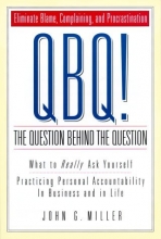Cover art for QBQ! The Question Behind the Question: Practicing Personal Accountability in business and in Life
