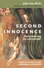 Cover art for Second Innocence: Rediscovering Joy and Wonder: A Guide to Renewal in Work, Relationships, and Daily Life