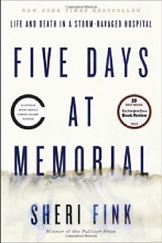 Cover art for Five Days at Memorial: Life and Death in a Storm-Ravaged Hospital (Ala Notable Books for Adults)