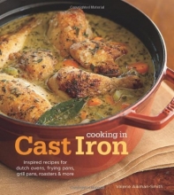 Cover art for Cooking in Cast Iron: Inspired Recipes for Dutch Ovens, Frying Pans, Grill Pans, Roaster,  and more