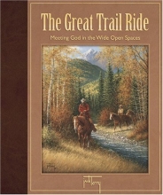 Cover art for The Great Trail Ride: Meeting God in the Wide Open Spaces