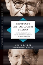 Cover art for Theology's Epistemological Dilemma: How Karl Barth and Alvin Plantinga Provide a Unified Response (Strategic Initiatives in Evangelical Theology)