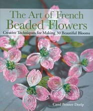 Cover art for The Art of French Beaded Flowers: Creative Techniques for Making 30 Beautiful Blooms