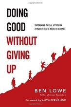 Cover art for Doing Good Without Giving Up: Sustaining Social Action in a World That's Hard to Change