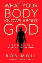 Cover art for What Your Body Knows About God: How We Are Designed to Connect, Serve and Thrive