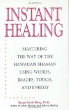 Cover art for Instant Healing: From Cutting-Edge Scientific Research to Ancient Rituals and Holistic Medicine, Powerful, Drug-Free Methods to Help You Heal Your Body and Stop Pain NOW!